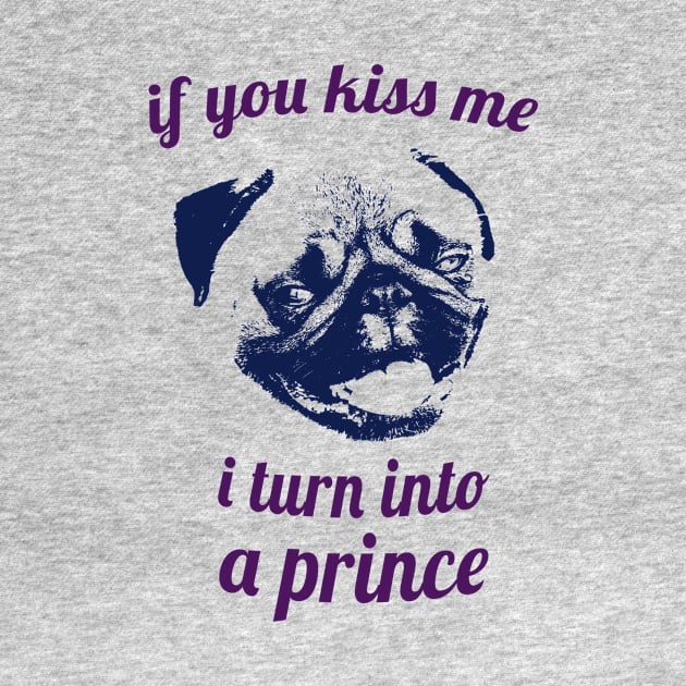 If you kiss me I turn into a prince pug by Max